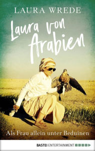 Title: Laura von Arabien: Als Frau allein unter Beduinen, Author: Laura Wrede