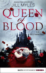 Title: Queen of Blood: Die Bestimmung. Roman, Author: Jill Myles