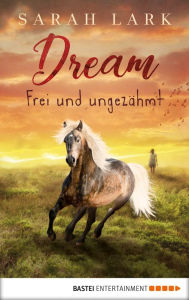 Title: Dream - Frei und ungezähmt, Author: Sarah Lark