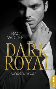 Title: Dark Royal - Unberührbar: Von der Spiegel-Bestseller-Autorin der Katmere-Academy-Chroniken, Author: Tracy Wolff