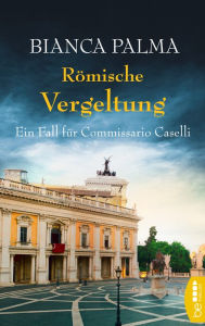 Title: Römische Vergeltung: Ein Fall für Commissario Caselli, Author: Bianca Palma