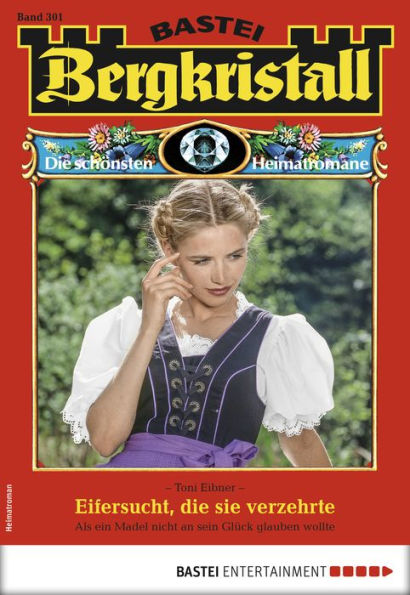 Bergkristall 301 - Heimatroman: Eifersucht, die sie verzehrte