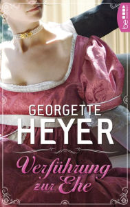 Title: Verführung zur Ehe, Author: Georgette Heyer