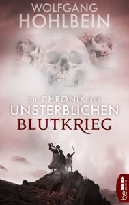 Title: Die Chronik der Unsterblichen - Blutkrieg, Author: Wolfgang Hohlbein