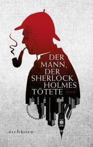 Title: Der Mann, der Sherlock Holmes tötete: Roman, Author: Graham Moore