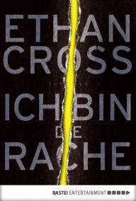 Title: Ich bin die Rache: Thriller, Author: Ethan Cross