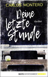 Title: Deine letzte Stunde: Thriller, Author: Carlos Montero