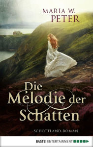 Title: Die Melodie der Schatten: Schottland-Roman, Author: Maria W. Peter