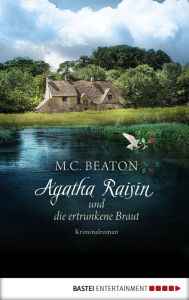 Title: Agatha Raisin und die ertrunkene Braut: Kriminalroman, Author: M. C. Beaton