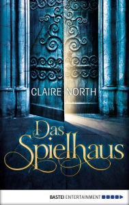 Title: Das Spielhaus, Author: Claire North