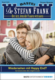 Title: Dr. Stefan Frank 2443: Wiedersehen mit Happy End?, Author: Stefan Frank