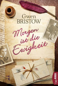 Title: Morgen ist die Ewigkeit, Author: Gwen Bristow