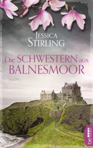Title: Die Schwestern aus Balnesmoor, Author: Jessica Stirling