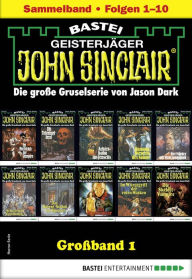 Title: John Sinclair Großband 1: Folgen 1-10 in einem Sammelband, Author: Jason Dark