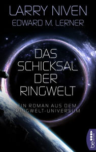 Title: Das Schicksal der Ringwelt: Ein Roman aus dem Ringwelt-Universum, Author: Larry Niven