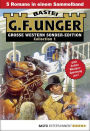 G. F. Unger Sonder-Edition Collection 1: 5 Romane in einem Band
