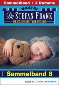 Title: Dr. Stefan Frank Sammelband 8 - Arztroman: 3 Arztromane in einem Band, Author: Stefan Frank