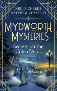 Title: Mydworth Mysteries - Secrets on the Cote d'Azur, Author: Matthew Costello