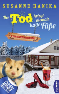 Title: Der Tod kriegt niemals kalte Füße: Ein Bayernkrimi, Author: Susanne Hanika