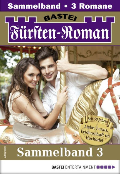 Fürsten-Roman Sammelband 3 - Adelsroman: 3 Romane in einem Band