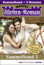Fürsten-Roman Sammelband 3 - Adelsroman: 3 Romane in einem Band
