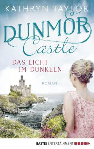 Title: Dunmor Castle - Das Licht im Dunkeln: Roman, Author: Kathryn Taylor