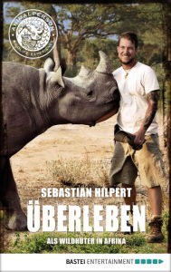 Title: ÜBERLEBEN: Als Wildhüter in Afrika, Author: Sebastian Hilpert