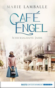 Title: Café Engel: Schicksalhafte Jahre - Saga um eine Wiesbadener Familie und ihr Traditionscafé. Roman, Author: Marie Lamballe