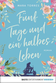 Title: Fünf Tage und ein halbes Leben: Roman, Author: Mara Torres