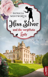Title: Miss Silver und die vergiftete Lady, Author: Patricia Wentworth