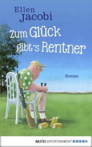 Title: Zum Glück gibt's Rentner: Roman, Author: Ellen Jacobi