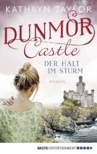 Title: Dunmor Castle - Der Halt im Sturm: Roman, Author: Kathryn Taylor