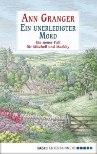 Title: Ein unerledigter Mord: Ein neuer Fall für Mitchell und Markby, Author: Ann Granger