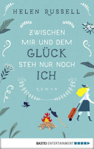 Title: Zwischen mir und dem Glück steh nur noch ich: Roman, Author: Helen Russell