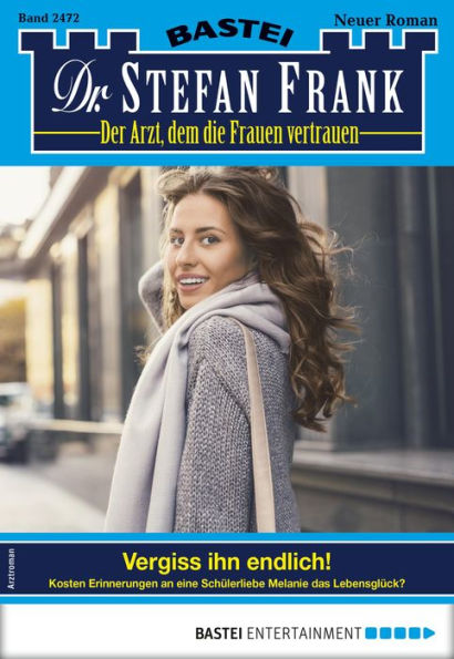 Dr. Stefan Frank 2472: Vergiss ihn endlich!