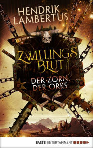 Title: Zwillingsblut - Der Zorn der Orks: Roman, Author: Hendrik Lambertus
