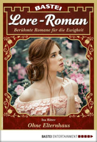 Title: Lore-Roman 45: Ohne Elternhaus, Author: Ina Ritter