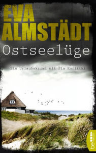 Title: Ostseelüge: Ein Urlaubskrimi mit Pia Korittki, Author: Eva Almstädt