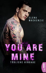 Title: You are mine - Tödliche Hingabe, Author: Elena MacKenzie