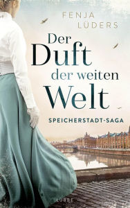 Title: Der Duft der weiten Welt: Speicherstadt-Saga, Author: Fenja Lüders