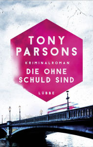 Title: Die ohne Schuld sind: Detective Max Wolfes sechster Fall. Kriminalroman, Author: Tony Parsons
