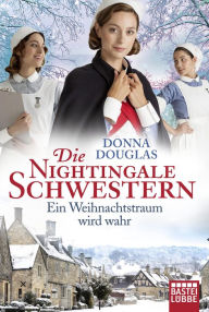 Title: Die Nightingale Schwestern: Ein Weihnachtstraum wird wahr, Author: Donna Douglas