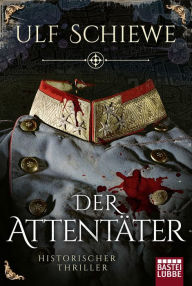 Title: Der Attentäter: Historischer Thriller, Author: Ulf Schiewe