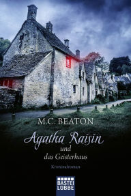 Title: Agatha Raisin und das Geisterhaus: Kriminalroman, Author: M. C. Beaton