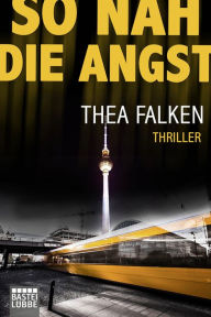 Title: So nah die Angst: Thriller, Author: Thea Falken