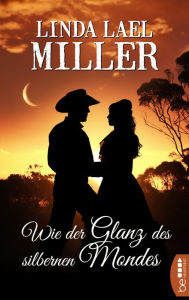 Title: Wie der Glanz des silbernen Mondes, Author: Linda Lael Miller