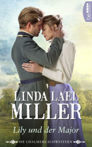 Title: Die Chalmers-Schwestern - Lily und der Major, Author: Linda Lael Miller