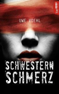 Title: Schwesternschmerz: Thriller, Author: Uwe Voehl