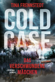 Title: Cold Case - Das verschwundene Mädchen: Thriller, Author: Tina Frennstedt