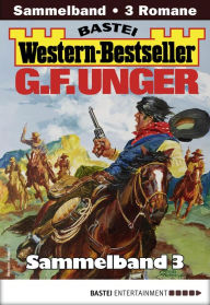 Title: G. F. Unger Western-Bestseller Sammelband 3: 3 Western in einem Band, Author: G. F. Unger